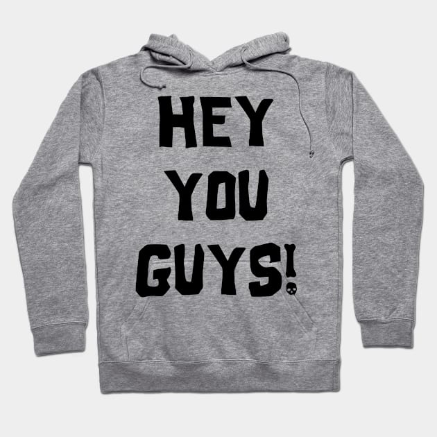 Hey You Guys Hoodie by babydollchic